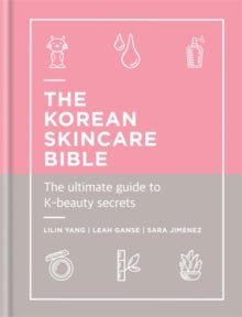 The Korean Skincare Bible : The Ultimate Guide to K-beauty - La Para London